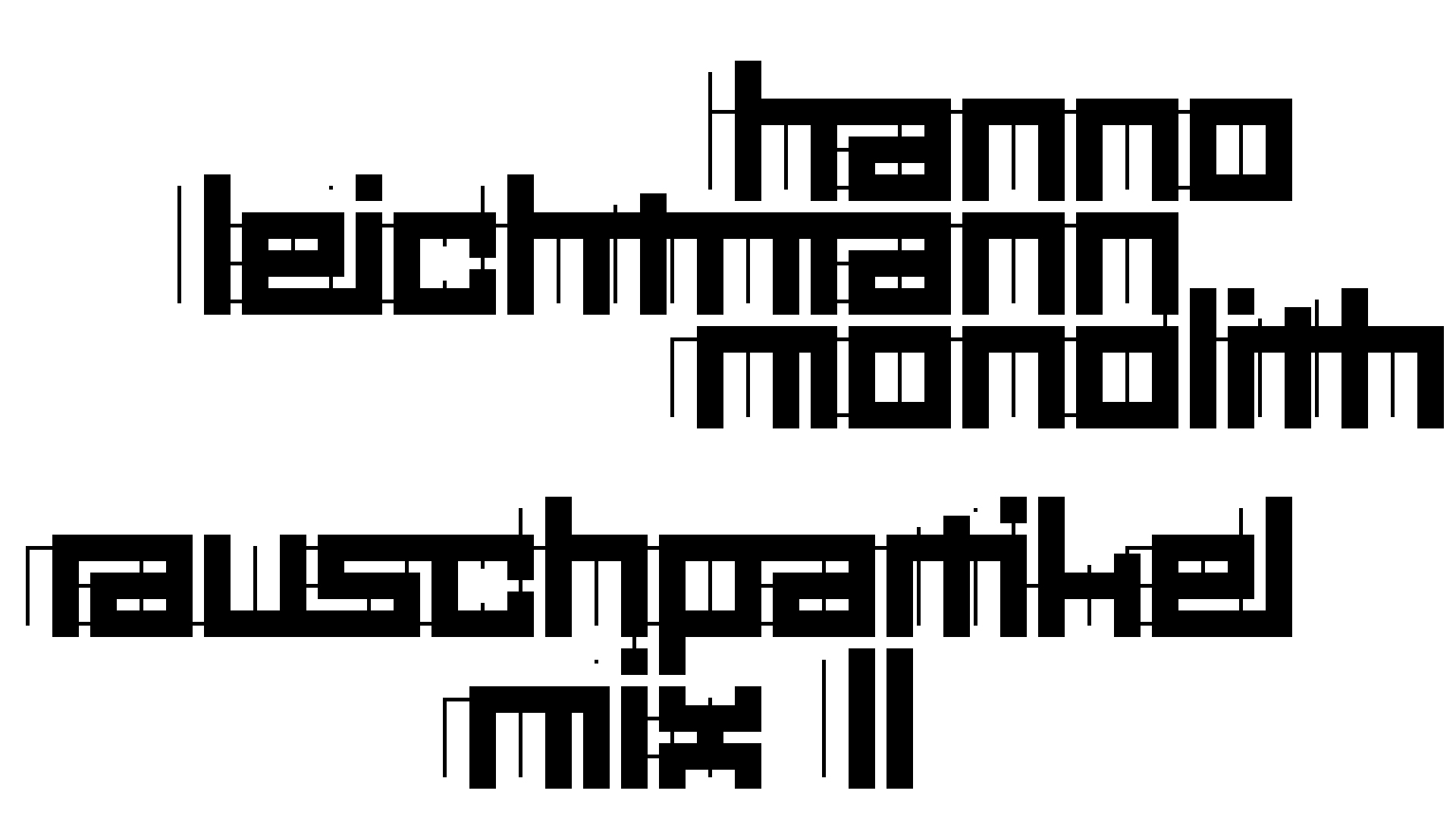 2021-02-26 Monolith - Hanno Leichtmann (Digitaler Mix)