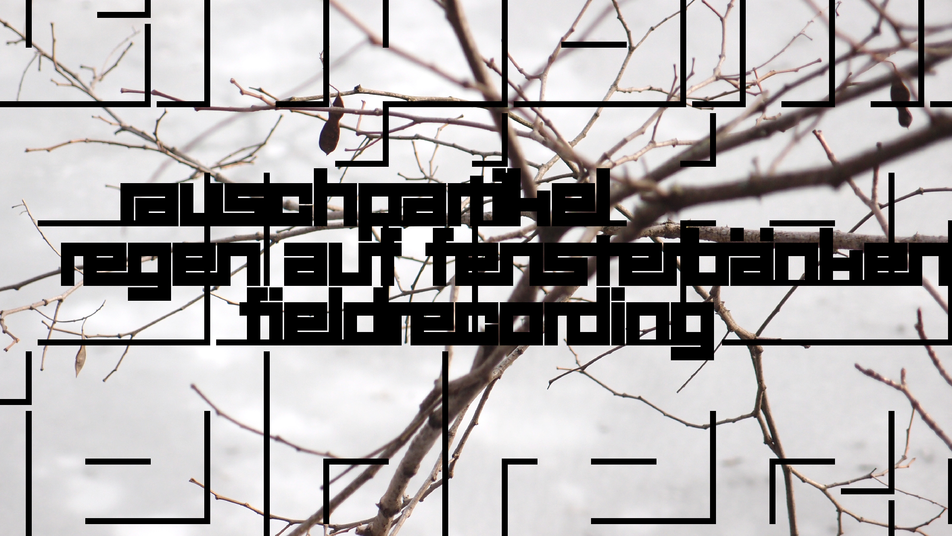 2021-03-12 Regen auf Fensterb�nken II (Fieldrecording + Typo Grafik Video)